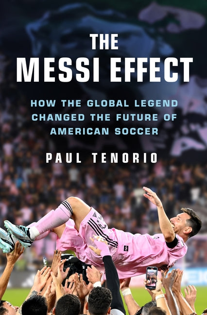 The Messi Effect: How the Global Legend Changed the Future of American Soccer - Ingram