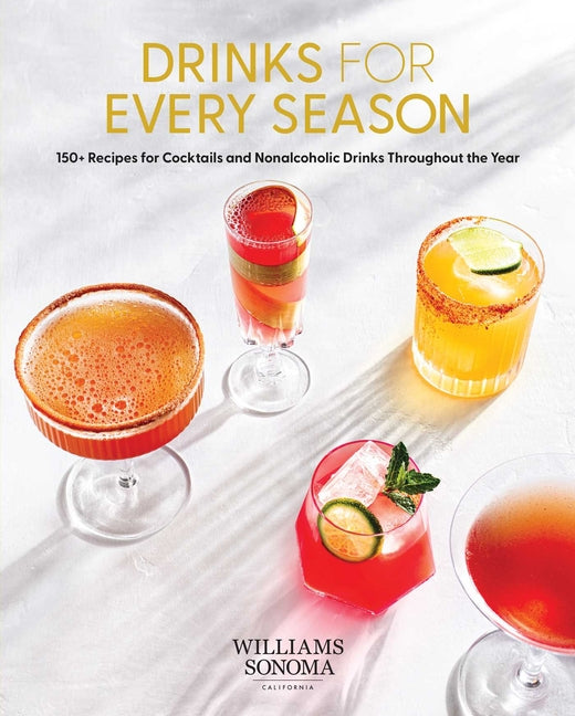 Drinks for Every Season: 100+ Recipes for Cocktails & Nonalcoholic Drinks Throughout the Year (Cocktail/Mixology/Nonalcoholic Drink Recipes) - Ingram