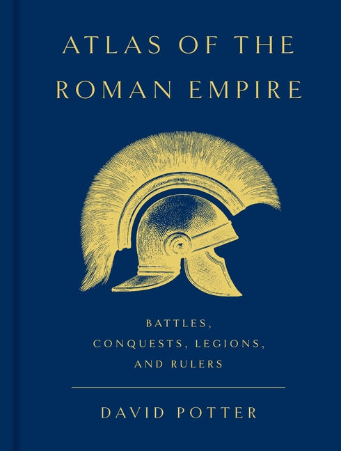 Atlas of the Roman Empire: Battles, Conquests, Legions, and Rulers - Ingram