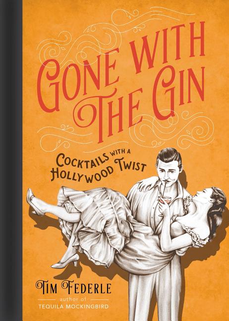 Gone with the Gin: Cocktails with a Hollywood Twist - Ingram