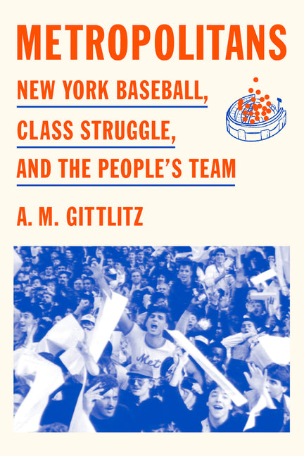 Metropolitans: New York Baseball, Class Struggle, and the People's Team - Ingram