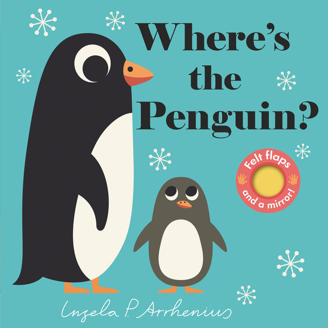 Where's the Penguin?: (An Interactive, Sensory Lift-The-Flap Book with Felt Flaps and a Mirror for Babies & Toddlers. Friendly Marine Ocean Animals In - Ingram