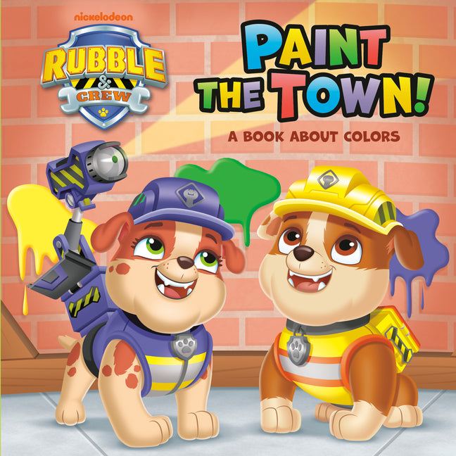 Paint the Town! a Book about Colors (Paw Patrol: Rubble & Crew) - Ingram