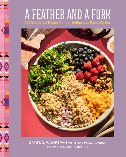 Feather and a Fork: 125 Intertribal Dishes from an Indigenous Food Warrior - Ingram