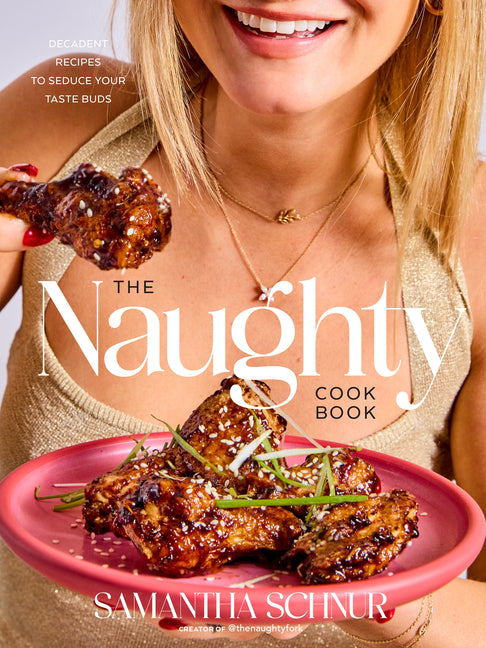Naughty Cookbook: Decadent Recipes to Seduce Your Taste Buds - Ingram