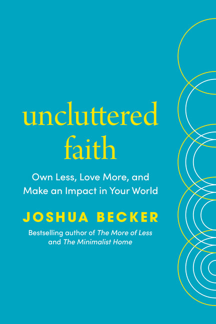 Uncluttered Faith: Own Less, Love More, and Make an Impact in Your World: A Minimalist Book - Ingram