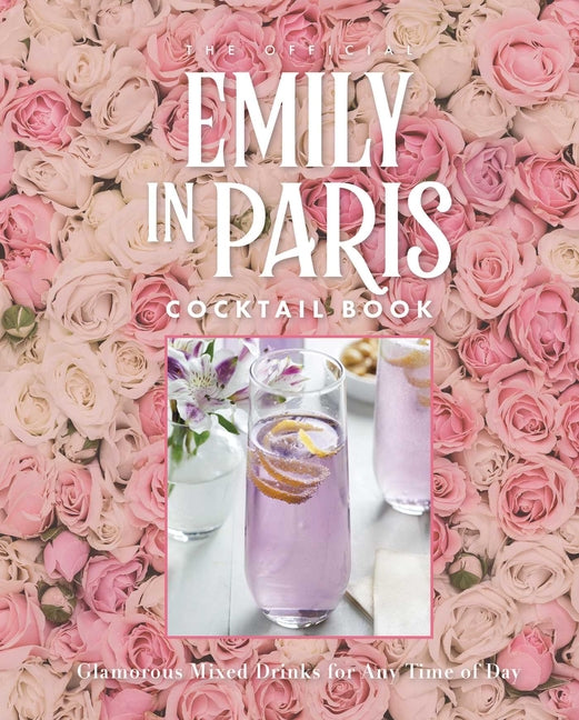 Official Emily in Paris Cocktail Book: Glamorous Mixed Drinks for Any Time of Day - Ingram
