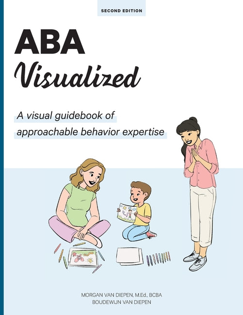 ABA Visualized Guidebook 2nd Edition: A visual guidebook of approachable behavior expertise (Soft Cover) - Ingram