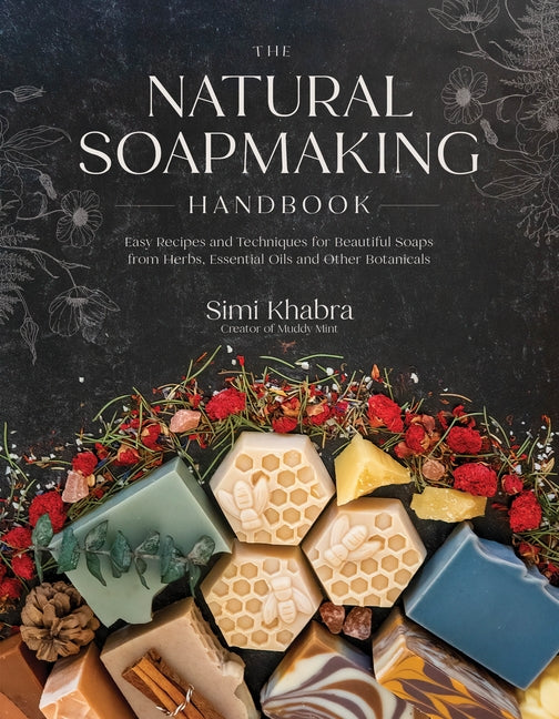 Natural Soapmaking Handbook: Easy Recipes and Techniques for Beautiful Soaps from Herbs, Essential Oils and Other Botanicals - Ingram