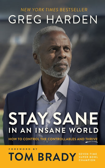 Stay Sane in an Insane World: How to Control the Controllables and Thrive - Ingram