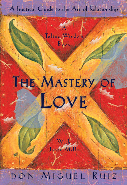Mastery of Love: A Practical Guide to the Art of Relationship - Ingram