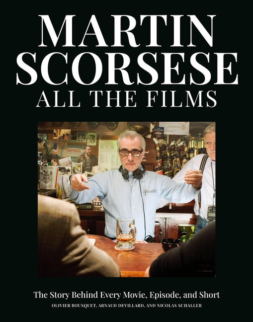 Martin Scorsese All the Films: The Story Behind Every Movie, Episode, and Short - Ingram