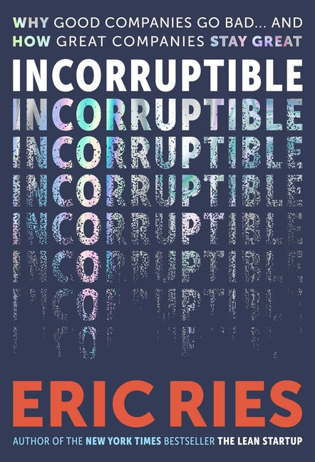 Incorruptible: Why Good Companies Go Bad and How Great Companies Stay Great - Ingram