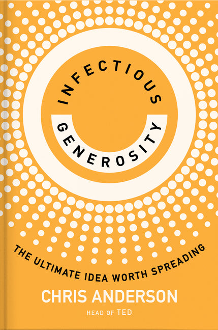 Infectious Generosity: The Ultimate Idea Worth Spreading - Ingram