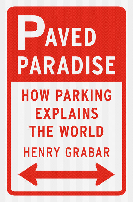 Paved Paradise: How Parking Explains the World - Ingram
