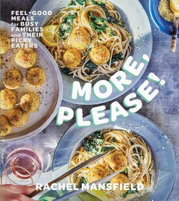 More, Please!: Feel-Good Meals for Busy Families and Their Picky Eaters (a Cookbook) - Ingram
