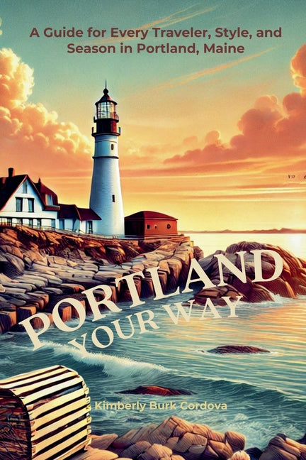 Portland Your Way: A Guide for Every Traveler, Style, and Season in Portland, Maine - Ingram