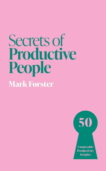 Secrets of Productive People: 50 Unmissable Productivity Insights - Ingram
