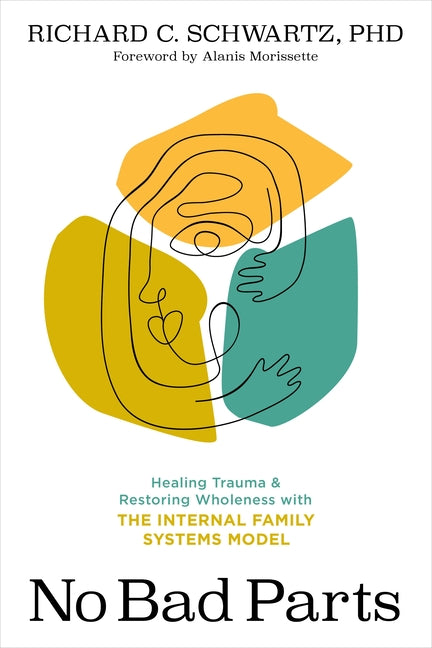 No Bad Parts: Healing Trauma and Restoring Wholeness with the Internal Family Systems Model - Ingram