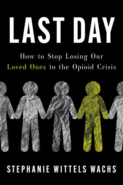 Last Day: How to Stop Losing Our Loved Ones to the Opioid Crisis - Ingram