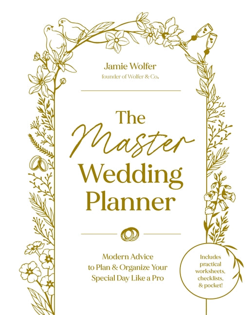 The Master Wedding Planner: Modern Advice to Plan & Organize Your Special Day Like a Pro