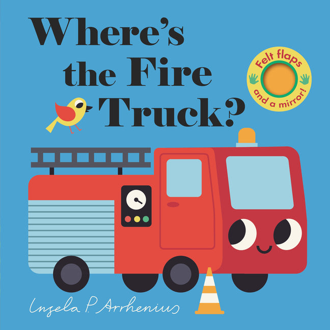 Where's the Fire Truck?: (An Interactive, Sensory Lift-The-Flap Book with Felt Flaps and a Mirror for Babies & Toddlers. Friendly Vehicles Include a P - Ingram