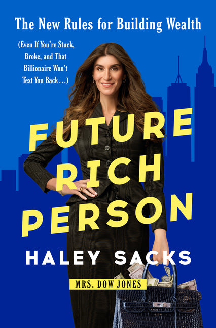 Future Rich Person: The New Rules for Building Wealth (Even If You're Stuck, Broke, and That Billionaire Won't Text You Back...) - Ingram