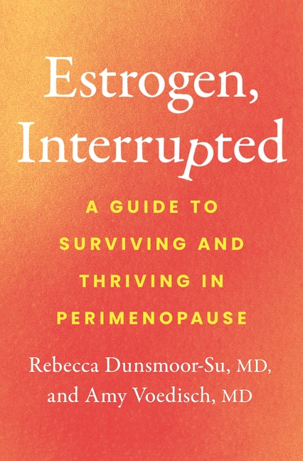 Estrogen, Interrupted: A Guide to Surviving and Thriving in Perimenopause - Ingram