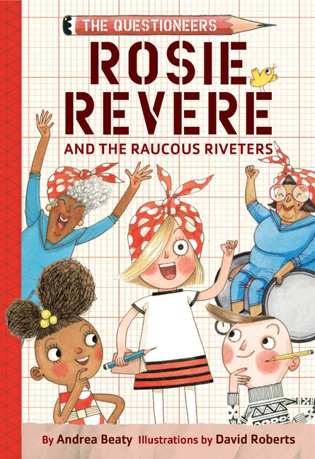 Rosie Revere and the Raucous Riveters: The Questioneers Book #1 - Ingram
