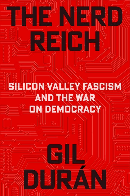 The Nerd Reich: Silicon Valley Fascism and the War on Democracy - Ingram