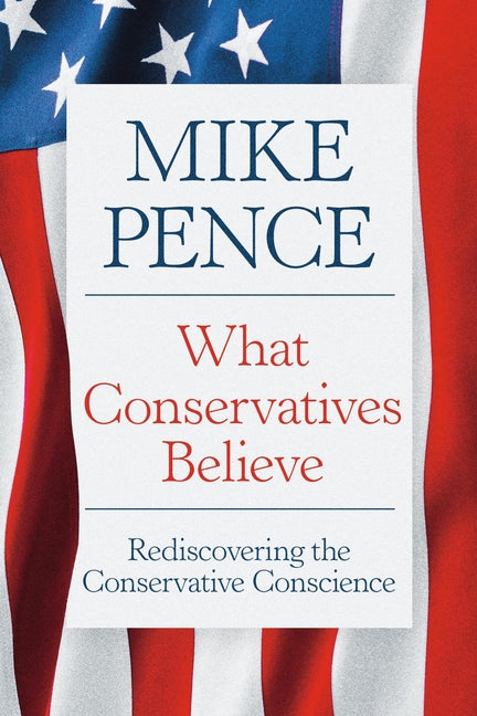 What Conservatives Believe: Rediscovering the Conservative Conscience - Ingram