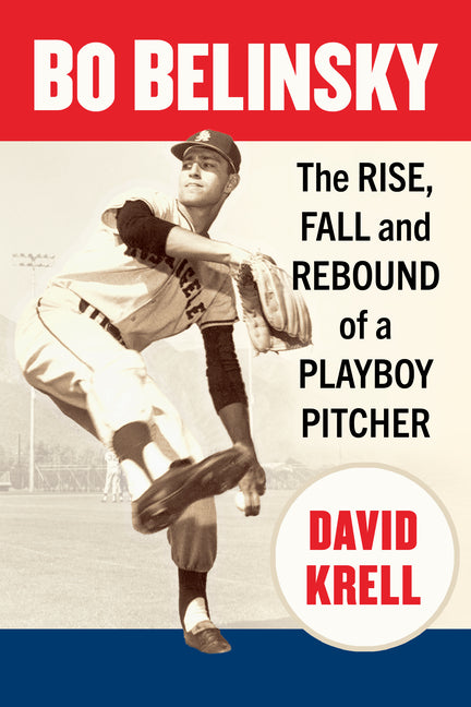 Bo Belinsky: The Rise, Fall and Rebound of a Playboy Pitcher - Ingram