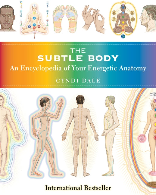 Subtle Body: An Encyclopedia of Your Energetic Anatomy - Ingram
