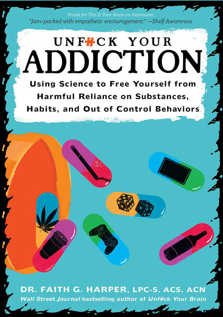 Unfuck Your Addiction: Using Science to Free Yourself from Harmful Reliance on Substances, Habits, and Out of Control Behaviors - Ingram