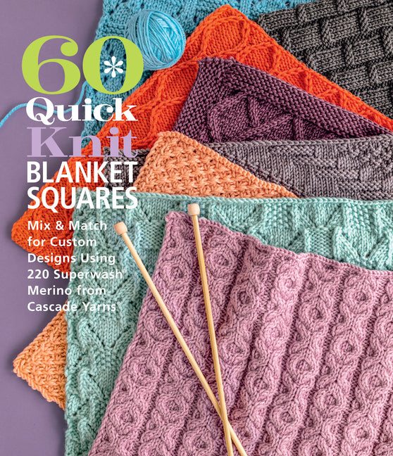 60 Quick Knit Blanket Squares: Mix & Match for Custom Designs Using 220 Superwash(r) Merino from Cascade Yarns(r) - Ingram