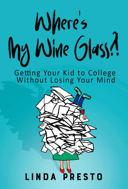 Where's My Wine Glass?!: Getting Your Kid to College Without Losing Your Mind - Ingram