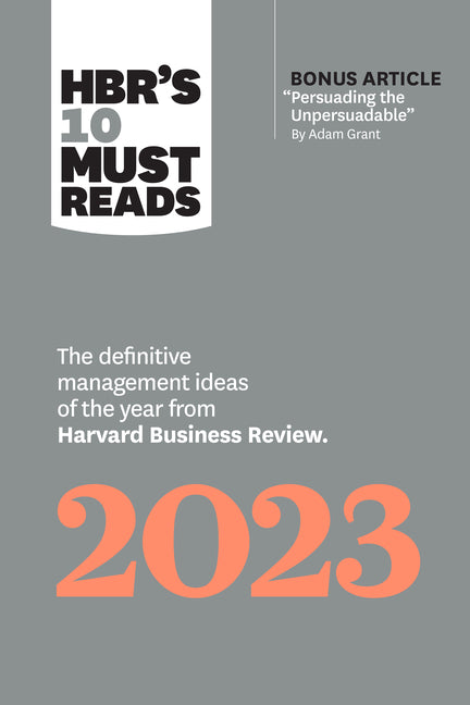 Hbr's 10 Must Reads 2023: The Definitive Management Ideas of the Year from Harvard Business Review (with Bonus Article Persuading the Unpersuadable by - Ingram