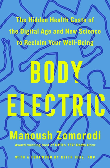 Body Electric: The Hidden Health Costs of the Digital Age and New Science to Reclaim Your Well-Being - Ingram