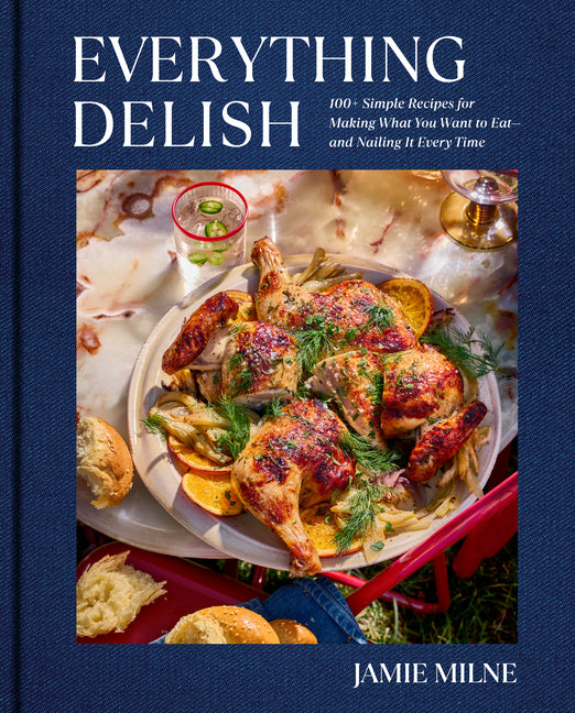 Everything Delish: 100+ Simple Recipes for Making What You Want to Eat--And Nailing It Every Time - Ingram