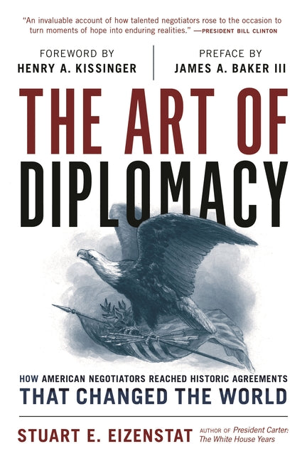 Art of Diplomacy: How American Negotiators Reached Historic Agreements That Changed the World - Ingram