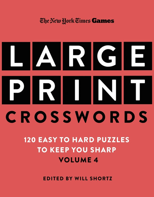 New York Times Games Large-Print Crosswords Volume 4: 120 Easy to Hard Puzzles to Keep You Sharp