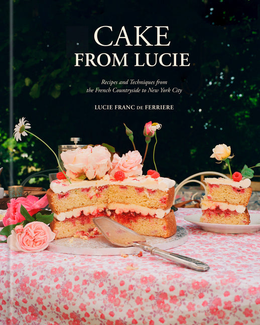 Cake from Lucie: Recipes and Techniques from the French Countryside to New York City: A Baking Book - Ingram