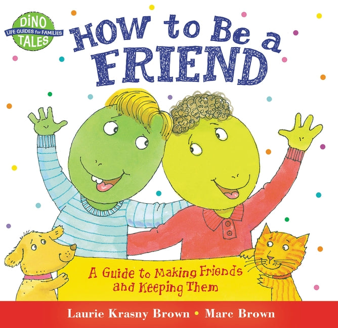How to Be a Friend: A Guide to Making Friends and Keeping Them - Ingram