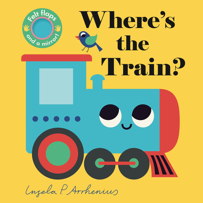 Where's the Train?: (An Interactive, Sensory Lift-The-Flap Book with Felt Flaps and a Mirror for Babies & Toddlers. Friendly Vehicles Include a Street - Ingram