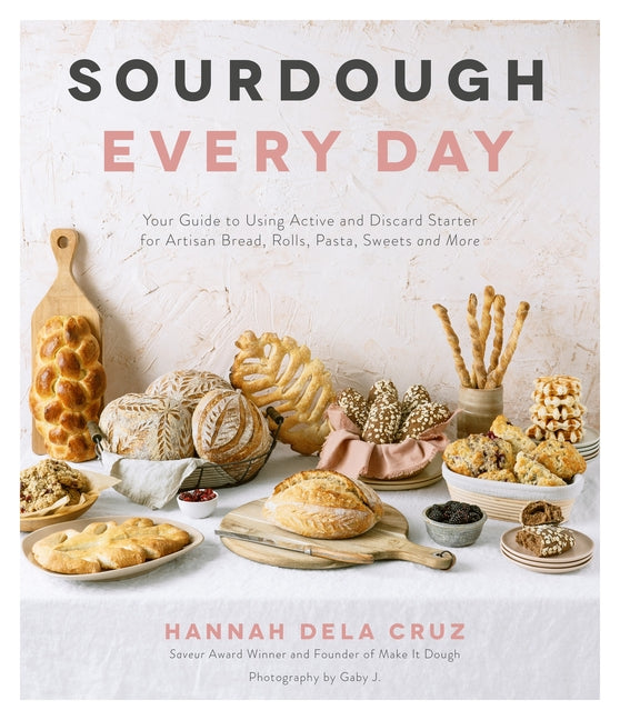 Sourdough Every Day: Your Guide to Using Active and Discard Starter for Artisan Bread, Rolls, Pasta, Sweets and More - Ingram
