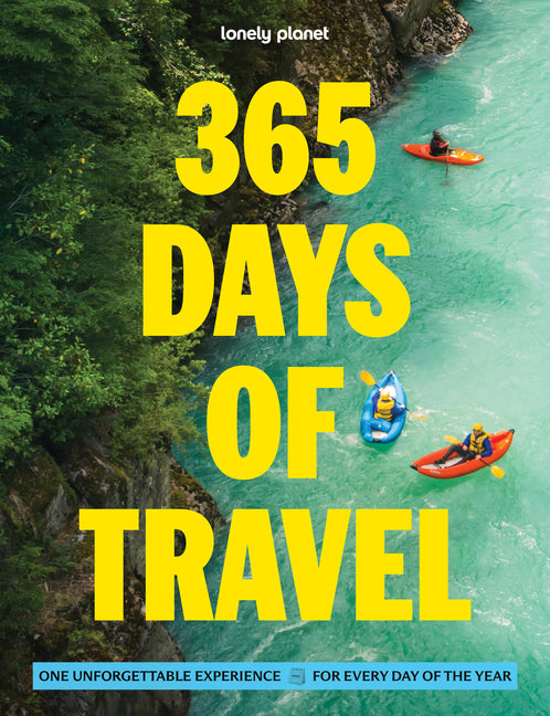 Lonely Planet 365 Days of Travel: One Unforgettable Experience for Every Day of the Year Across the Continents Covers Food, Art & Culture, Wildlife Ac