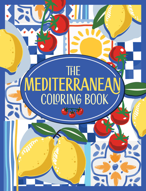 The Mediterranean Coloring Book: A Colorful and Creative Journey Through a Region of Endless Sunshine and Timeless Charm - Ingram