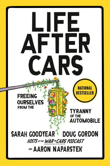 Life After Cars: Freeing Ourselves from the Tyranny of the Automobile - Ingram
