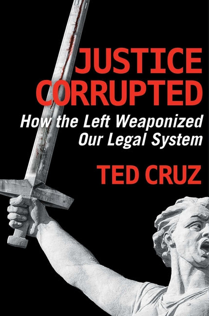 Justice Corrupted: How the Left Weaponized Our Legal System - Ingram