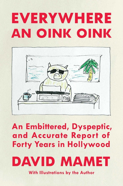 Everywhere an Oink Oink: An Embittered, Dyspeptic, and Accurate Report of Forty Years in Hollywood - Ingram